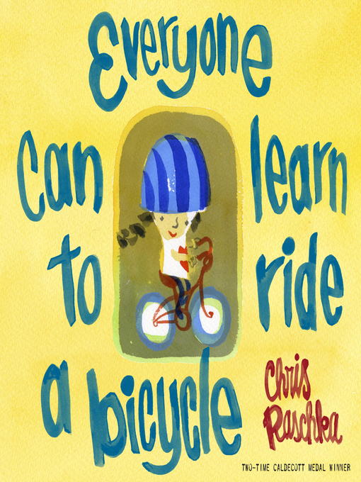 Title details for Everyone Can Learn to Ride a Bicycle by Chris Raschka - Wait list